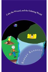 Coby the Wizard, and the Orbiting World