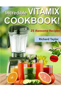 Incredible Vitamix Cookbook! 25 Awesome Recipes! (Full Color)