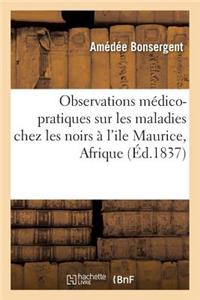 Observations Médico-Pratiques Sur Les Maladies Qui Se Manifestent Chez Les Noirs À l'Ile Maurice