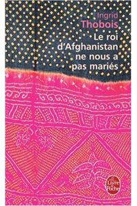Le Roi D Afghanistan Ne Nous a Pas Maries
