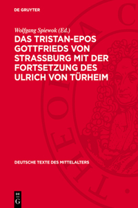 Das Tristan-Epos Gottfrieds Von Straßburg Mit Der Fortsetzung Des Ulrich Von Türheim