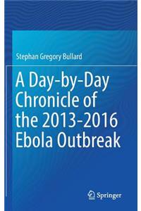 Day-By-Day Chronicle of the 2013-2016 Ebola Outbreak