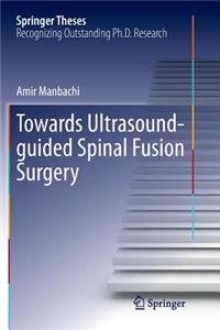 Towards Ultrasound-guided Spinal Fusion Surgery