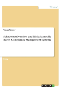 Schadensprävention und Risikokontrolle durch Compliance-Management-Systeme