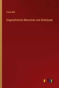 Ungewöhnliche Menschen und Schicksale