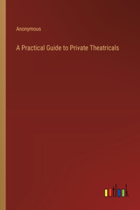 A Practical Guide to Private Theatricals