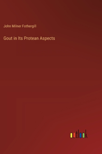 Gout in Its Protean Aspects