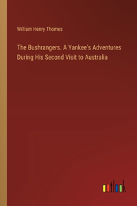 Bushrangers. A Yankee's Adventures During His Second Visit to Australia