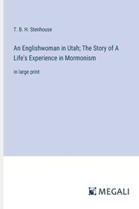 Englishwoman in Utah; The Story of A Life's Experience in Mormonism
