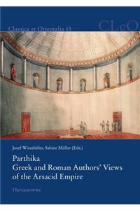 Parthika. Greek and Roman Authors' Views of the Arsacid Empire / Griechisch-Romische Bilder Des Arsakidenreiches