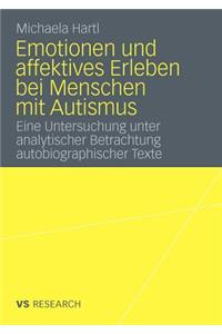 Emotionen Und Affektives Erleben Bei Menschen Mit Autismus: Eine Untersuchung Unter Analytischer Betrachtung Autobiographischer Texte