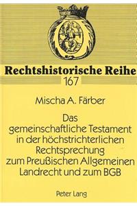 Gemeinschaftliche Testament in Der Hoechstrichterlichen Rechtsprechung Zum Preussischen Allgemeinen Landrecht Und Zum Bgb