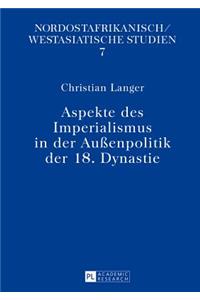 Aspekte Des Imperialismus in Der Außenpolitik Der 18. Dynastie