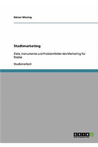 Stadtmarketing. Ziele, Instrumente Und Problemfelder