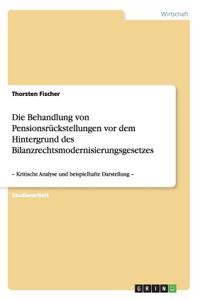 Die Behandlung von Pensionsrückstellungen vor dem Hintergrund des Bilanzrechtsmodernisierungsgesetzes