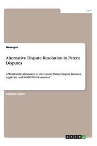 Alternative Dispute Resolution in Patent Disputes
