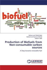 Production of Biofuels from Non-consumable carbon sources