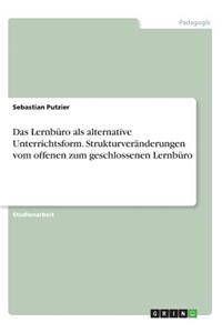 Das Lernbüro als alternative Unterrichtsform. Strukturveränderungen vom offenen zum geschlossenen Lernbüro
