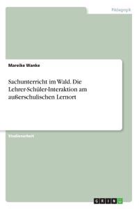 Sachunterricht im Wald. Die Lehrer-Schüler-Interaktion am außerschulischen Lernort