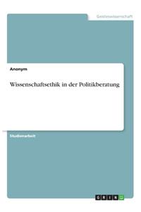 Wissenschaftsethik in der Politikberatung