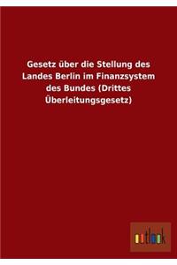 Gesetz über die Stellung des Landes Berlin im Finanzsystem des Bundes (Drittes Überleitungsgesetz)