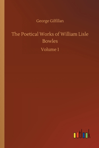 The Poetical Works of William Lisle Bowles