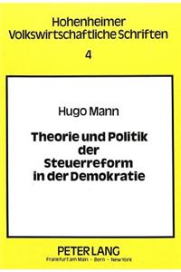 Theorie Und Politik Der Steuerreform in Der Demokratie