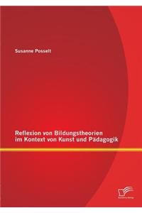 Reflexion von Bildungstheorien im Kontext von Kunst und Pädagogik