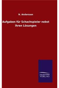 Aufgaben für Schachspieler nebst ihren Lösungen