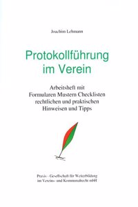 Protokollfuhrung im Verein: Arbeitsheft mit Formularen, Checklisten und praktischen und rechtlichen Tipps