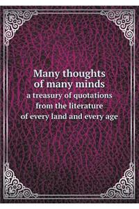 Many Thoughts of Many Minds a Treasury of Quotations from the Literature of Every Land and Every Age