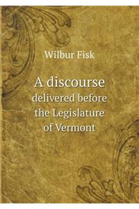 A Discourse Delivered Before the Legislature of Vermont