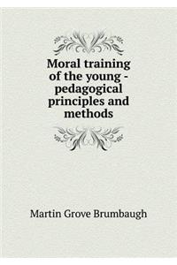 Moral Training of the Young - Pedagogical Principles and Methods