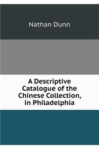 A Descriptive Catalogue of the Chinese Collection, in Philadelphia