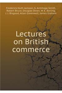 Lectures on British commerce