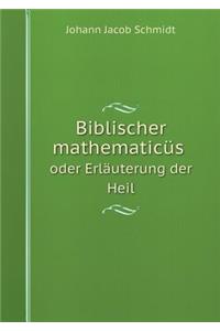 Biblischer mathematicüs oder Erläuterung der Heil