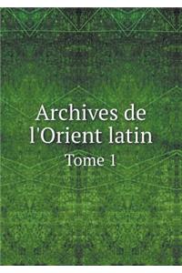Archives de l'Orient Latin Tome 1