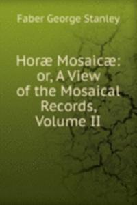Horae Mosaicae: or, A View of the Mosaical Records, Volume II