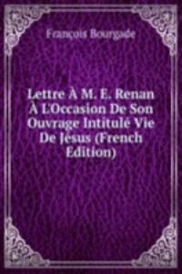 Lettre A M. E. Renan A L'Occasion De Son Ouvrage Intitule Vie De Jesus (French Edition)