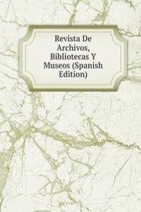 Revista De Archivos, Bibliotecas Y Museos (Spanish Edition)