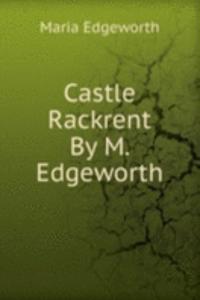 Castle Rackrent By M. Edgeworth.