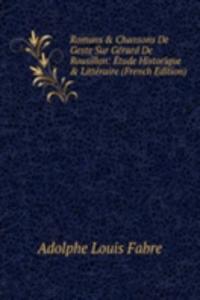 Romans & Chansons De Geste Sur Gerard De Rousillon: Etude Historique & Litteraire (French Edition)