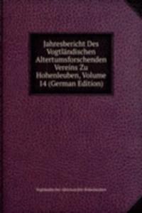 Jahresbericht Des Vogtlandischen Altertumsforschenden Vereins Zu Hohenleuben, Volume 14 (German Edition)