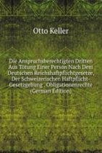 Die Anspruchsberechtigten Dritten Aus Totung Einer Person Nach Dem Deutschen Reichshaftpflichtgesetze, Der Schweizerischen Haftpflicht-Gesetzgebung . Obligationenrechte (German Edition)
