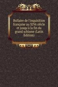 Bullaire de l'inquisition francaise au XIVe siecle et jusqu'a la fin du grand schisme (Latin Edition)