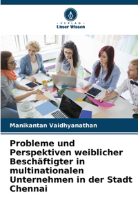 Probleme und Perspektiven weiblicher Beschäftigter in multinationalen Unternehmen in der Stadt Chennai