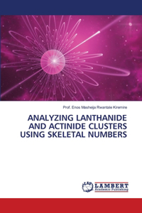 Analyzing Lanthanide and Actinide Clusters Using Skeletal Numbers