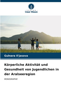 Körperliche Aktivität und Gesundheit von Jugendlichen in der Aralseeregion