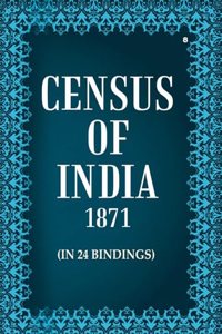 Census of India 1871: The Census of British Burma Volume Book 8 [Hardcover]