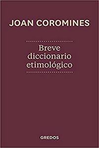 Breve diccionario etimol=gico de la lengua castellana / Brief etymological dictionary of the Spanish language